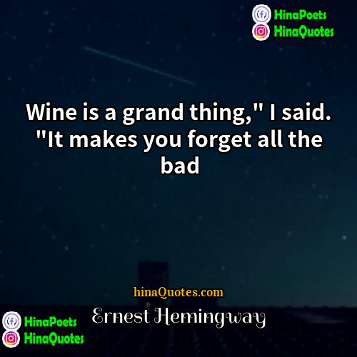Ernest Hemingway Quotes | Wine is a grand thing," I said.